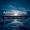 Moon Edge - Night Swim in the Moonlight Ambient Piano